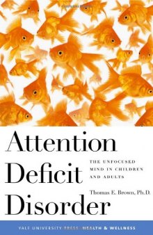 Attention Deficit Disorder: The Unfocused Mind in Children and Adults