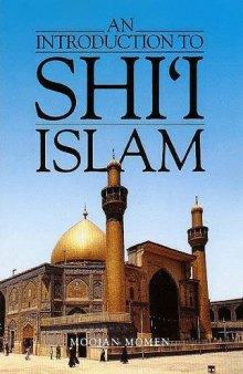 An Introduction to Shi'i Islam: The History & Doctrines of Twelver Shi'ism