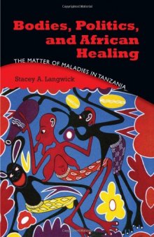 Bodies, Politics, and African Healing: The Matter of Maladies in Tanzania  