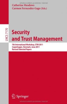 Security and Trust Management: 7th International Workshop, STM 2011, Copenhagen, Denmark, June 27-28, 2011, Revised Selected Papers