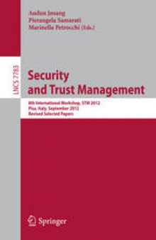 Security and Trust Management: 8th International Workshop, STM 2012, Pisa, Italy, September 13-14, 2012, Revised Selected Papers