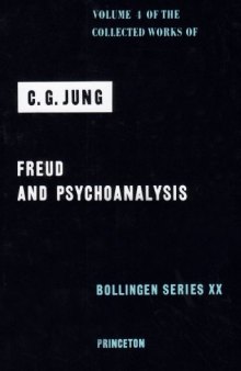 Collected Works of C.G. Jung, Volume 04  Freud and Psychoanalysis (Bollingen Series)