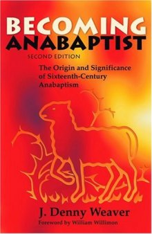 Becoming Anabaptist: the origin and significance of sixteenth-century Anabaptism