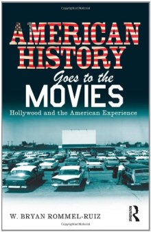 American History Goes to the Movies: Hollywood and the American Experience  