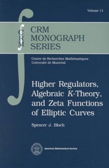 Higher Regulators, Algebraic K-Theory, and Zeta Functions of Elliptic Curves (CRM Monograph Series)