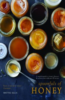 Spoonfuls of Honey: A Complete Guide to Honey’s Flavours & Culinary Uses With Over 80 Recipes