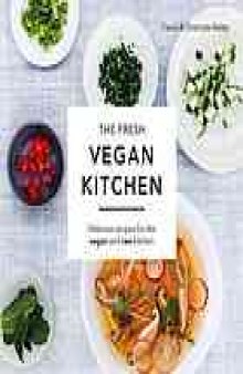 The fresh vegan kitchen : delicious recipes for the vegan and raw kitchen