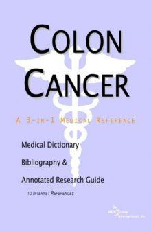 Colon Cancer - A Medical Dictionary, Bibliography, and Annotated Research Guide to Internet References