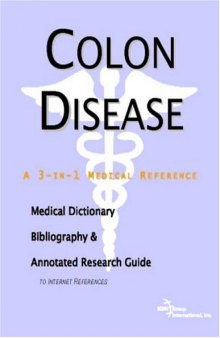 Colon Disease - A Medical Dictionary, Bibliography, and Annotated Research Guide to Internet References