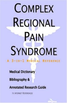 Complex Regional Pain Syndrome - A Medical Dictionary, Bibliography, and Annotated Research Guide to Internet References