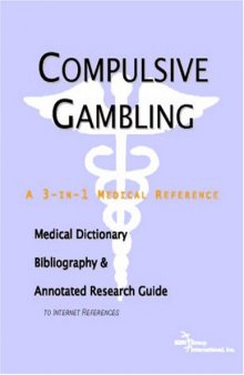 Compulsive Gambling: A Medical Dictionary, Bibliography, And Annotated Research Guide To Internet References