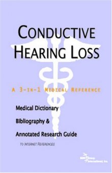 Conductive Hearing Loss - A Medical Dictionary, Bibliography, and Annotated Research Guide to Internet References