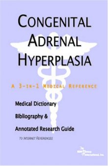 Congenital Adrenal Hyperplasia - A Medical Dictionary, Bibliography, and Annotated Research Guide to Internet References