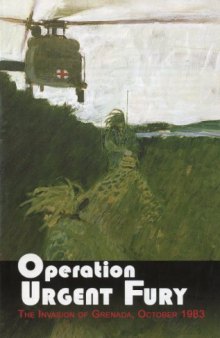 Operation Urgent Fury: The Invasion of Grenada, October 1983 (Center of Military History Publication)