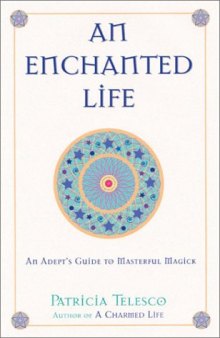 An Enchanted Life: An Adept's Guide to Masterful Magick