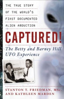 Captured! The Betty and Barney Hill UFO Experience: The True Story of the Worlds First Documented Alien Abduction