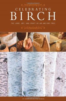 Celebrating Birch: The Lore, Art, and Craft of an Ancient Tree  