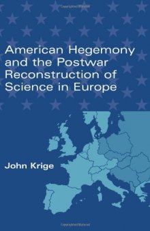 American Hegemony and the Postwar Reconstruction of Science in                 Europe