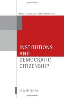 Institutions and Democratic Citizenship (Oxford Studies in Democratization)