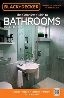 The complete guide to bathrooms : design, update, remodel, improve, do it yourself