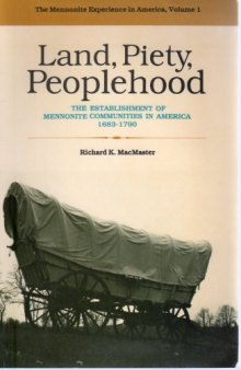 Land, piety, peoplehood: the establishment of Mennonite communities in America, 1683-1790