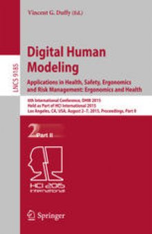 Digital Human Modeling. Applications in Health, Safety, Ergonomics and Risk Management: Ergonomics and Health: 6th International Conference, DHM 2015, Held as Part of HCI International 2015, Los Angeles, CA, USA, August 2-7, 2015, Proceedings, Part II