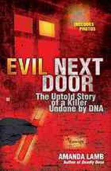 Evil next door : the untold story of a killer undone by DNA