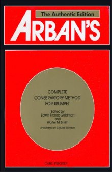 Arban's Complete Conservatory Method for Trumpet (Cornet) or Eb Alto, Bb Tenor, Baritone, Euphonium and Bb Bass in Treble Clef