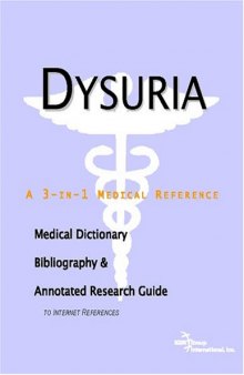 Dysuria - A Medical Dictionary, Bibliography, and Annotated Research Guide to Internet References