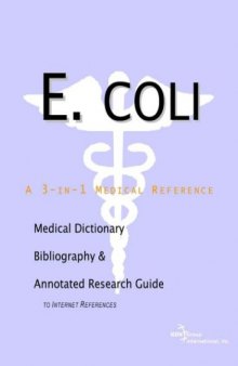 E. coli - A Medical Dictionary, Bibliography, and Annotated Research Guide to Internet References