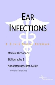 Ear Infections - A Medical Dictionary, Bibliography, and Annotated Research Guide to Internet References