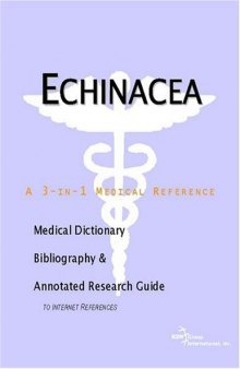 Echinacea - A Medical Dictionary, Bibliography, and Annotated Research Guide to Internet References