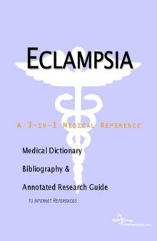 Eclampsia - A Medical Dictionary, Bibliography, and Annotated Research Guide to Internet References