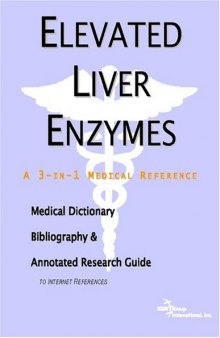 Elevated Liver Enzymes - A Medical Dictionary, Bibliography, and Annotated Research Guide to Internet References