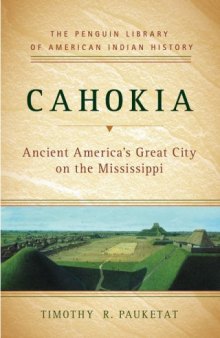Cahokia: Ancient America's Great City on the Mississippi (Penguin Library of American Indian History)