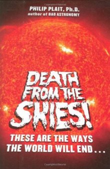 Death From the Skies!: These Are the Ways the World Will End--