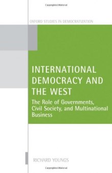 International Democracy and the West: The Role of Governments, Civil Society, and Multinational Business (Oxford Studies in Democratization)