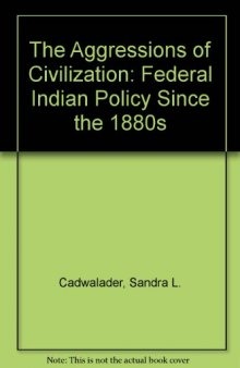 The Aggressions of Civilization: Federal Indian Policy Since the 1880s