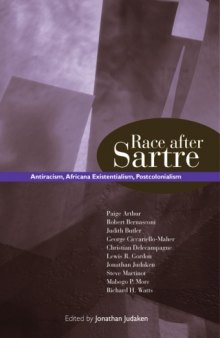 Race After Sartre: Antiracism, Africana Existentialism, Postcolonialism 