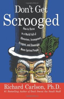 Don't Get Scrooged: How to Thrive in a World Full of Obnoxious, Incompetent, Arrogant, and Downright Mean-Spirited People