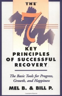 The 7 Key Principles of Successful Recovery: The Basic Tools for Progress, Growth, and Happiness