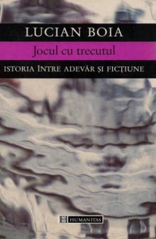 Jocul cu trecutul : istoria între adevăr și ficțiune