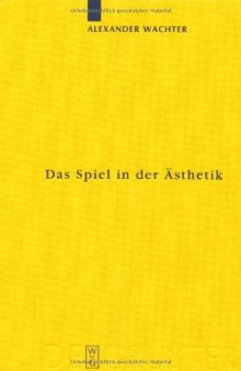Das Spiel in der Ästhetik: Systermatische Überlegungen zu Kants ''Kritik der Urteilskraft'' (Kantstudien-Ergänzungshefte 152)