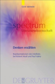 Denken erzählen: Repräsentationen des Intellekts bei Robert Musil und Paul Valèry (Spectrum Literaturwissenschaft)