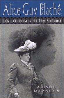 Alice Guy Blaché : lost visionary of the cinema