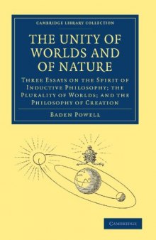 The Unity of Worlds and of Nature: Three Essays on the Spirit of Inductive Philosophy; the Plurality of Worlds; and the Philosophy of Creation (Cambridge Library Collection - Religion)