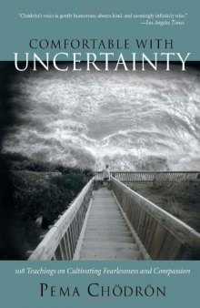 Comfortable with Uncertainty: 108 teachings on cultivating fearlessness and compassion