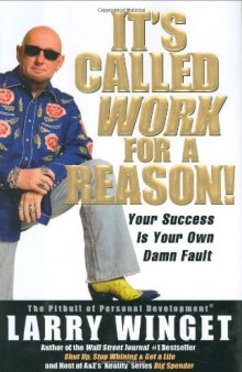 It's Called Work for a Reason!: Your Success Is Your Own Damn Fault