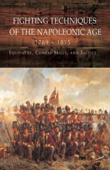 Fighting Techniques of the Napoleonic Age 1792-1815: Equipment, Combat Skills, and Tactics