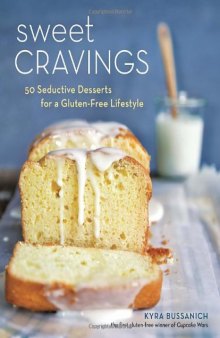 Sweet Cravings: 50 Seductive Desserts for a Gluten-Free Lifestyle